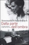 Dalla parte dell'ombra - Annemarie Schwarzenbach, Tina D'Agostini, Orsetta Barbero Lenti