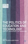 The Politics of Education and Technology: Conflicts, Controversies, and Connections (Digital Education and Learning) - Neil Selwyn, Keri Facer