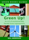 Green Up!: An A-Z of Environmentally Friendly Home Improvements (Green Books Guides) - Will Anderson