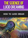 The Science of Lucid Dreaming: How To Lucid Dream - David Adam