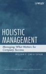 Holistic Management: Managing What Matters for Company Success - William F. Christopher