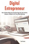 Digital Entrepreneur (2017 Bundle): How to Products Online Even If You Don't Have Your Own Inventory. Aliexpress, Clickbank & First Time Affiliate Marketing - Frank Jessie