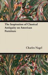 The Inspiration of Classical Antiquity on American Furniture - Charles Nagel