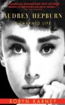 Audrey Hepburn: A Charmed Life - Robyn Karney