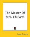 The Master of Mrs. Chilvers - Jerome K. Jerome