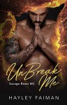 UnBreak Me (Savage Beast MC #2) - Hayley Faiman