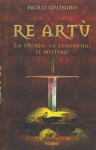 Re Artù: la storia, la leggenda, il mistero - Paolo Gulisano