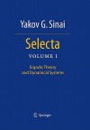 Selecta: Volume I: Ergodic Theory and Dynamical Systems - Yakov G. Sinai