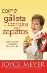 Come la Galleta... Compra los Zapatos: Date permiso a ti misma y relájate - Joyce Meyer