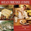 Ocean Friendly Cuisine: Sustainable Seafood Recipes From The World's Finest Chefs - James O. Fraioli