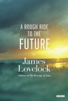 A Rough Ride to the Future - James Lovelock