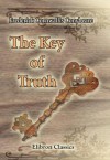 The Key of Truth. A Manual of the Paulician Church of Armenia: The Armenian Text Edited and Translated with Illustrative Documents and Introduction, by Fred. C. Conybeare - F.C. Conybeare