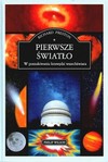 Pierwsze światło : w poszukiwaniu krawędzi wszechświata - Richard Preston