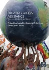 Situating Global Resistance: Between Discipline and Dissent (Rethinking Globalizations) - Lara Montesinos Coleman, Karen Tucker