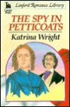 The Spy in Petticoats - Katrina Wright