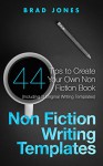 Non Fiction Writing Templates: 44 Tips to Create Your Own Non Fiction Book (Writing Templates, Writing Non Fiction, Kindle Publishing) - Brad Jones