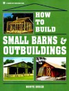 How to Build Small Barns & Outbuildings - Monte Burch