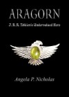 Aragorn, J.R.R. Tolkien's Undervalued Hero - Angela P. Nicholas