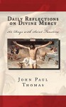 Daily Reflections on Divine Mercy: 365 Days with Saint Faustina - John Paul Thomas