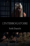 L'Interrogatoire: Un fantasme BDSM (French Edition) - Seth Daniels