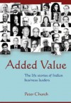 Added Value - the life stories of Indian Business Leaders - Peter Church