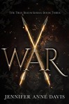 War (True Reign #3) - Jennifer Anne Davis