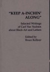 Keep A-Inchin' Along: Selected Writings of Carl Van Vechten about Black Art and Letters - Carl Van Vechten, Bruce Kellner