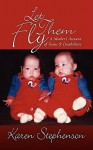 Let Them Fly: A Mother's Account of Twins & Disabilities - Karen Stephenson