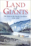 Land of Giants: Drive to the Pacific Northwest, 1750-1950 - David Lavender