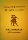 Jesteś piękniejsza niż niebo i morze - wybór i opr. Bożenna Cyperling