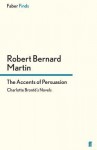 The Accents of Persuasion: Charlotte Brontë's Novels - Robert Bernard Martin