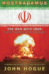 Nostradamus: The War with Iran (Islamic Prophecies of the Apocalypse) - John Hogue