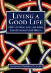 Living a Good Life: Advice on Virtue, Love, and Action from the Ancient Greek Masters - Thomas Cleary