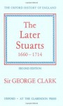 The Later Stuarts, 1660-1714 (The Oxford History of England) - George Norman Clark, G.N. Clark