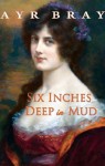 Six Inches Deep in Mud - Ayr Bray