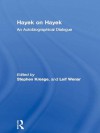 Hayek on Hayek: An Autobiographical Dialogue (The Collected Works of F.A. Hayek) - Leif Wenar, Stephen Kresge