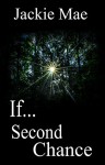 If...: Second Chance - Jackie Mae