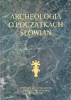 Archeologia o początkach Słowian - Piotr Kaczanowski, Michał Parczewski