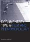 Documentary Time: Film and Phenomenology - Malin Wahlberg