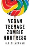 Vegan Teenage Zombie Huntress - G.G. Silverman