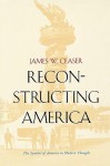 Reconstructing America: The Symbol of America in Modern Thought - James W. Ceaser