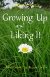 Growing Up And Liking It ~ More Steps to a Happier Self - Dolores Ayotte