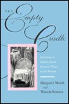 The Empty Cradle: Infertility in America from Colonial Times to the Present - Margaret Marsh, Wanda Ronner