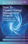 How to Finance Energy Management Projects: Solving the "Lack of Capital Problem" - Eric Woodroof, Albert Thumann