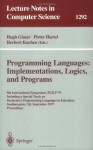 Programming Languages: Implementations, Logics, and Programs: 9th International Symposium, PLILP '97, Including a Special Track on Declarative Programming ... (Lecture Notes in Computer Science) - Hugh Glaser, Peter Hartel, Herbert Kuchen