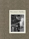 Beaumont's Kitchen: Lessons on Food, Life, and Photography with Beaumont Newhall - David Chickey, Amy Conger, Malin Wilson