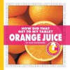 How Did That Get to My Table? Orange Juice - Pam Rosenberg