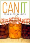 CAN IT! How To Can, Preserve, And Store Your Food In Jars - BJ Knights