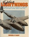 Fighting Lightings: The Complete Story Of Lockheed's Fabulous P-38 Lightning During World War Two - Michael O'Leary