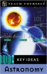 Teach Yourself 101 Key Ideas: Astronomy - Jim Breithaupt